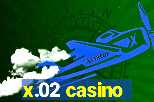 x.02 casino